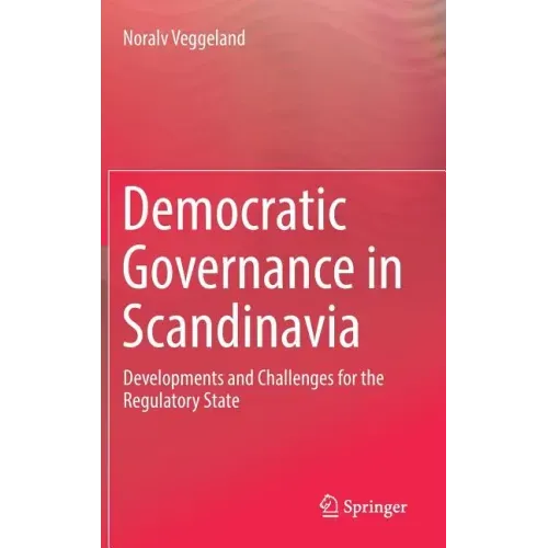 Democratic Governance in Scandinavia: Developments and Challenges for the Regulatory State