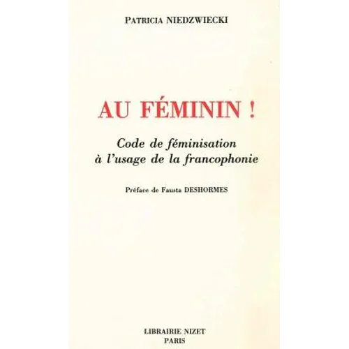 Au Feminin!: Code de Feminisation a l'Usage de la Francophonie