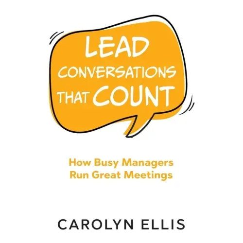 Lead Conversations That Count: How Busy Managers Run Great Meetings