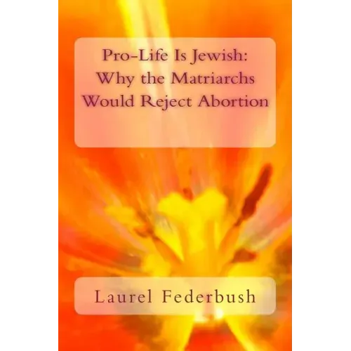 Pro-Life Is Jewish: Why the Matriarchs Would Reject Abortion