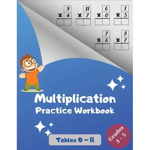 Multiplication Practice Workbook, Tables 0-11, Grades 3-5: Multiplications with Digits 0 to 11; Over 1700 Math Drills; Multiplication Table included.
