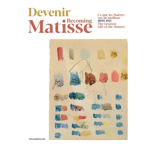 Becoming Matisse: The Greatest Gift of the Masters: 1890-1911