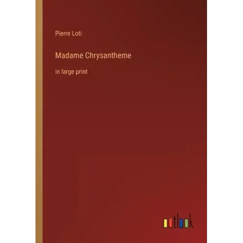 Madame Chrysantheme: in large print