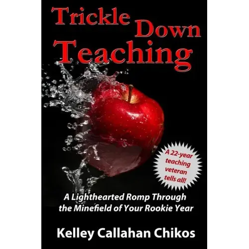 Trickle Down Teaching: A Lighthearted Romp Through the Minefield of Your Rookie Year