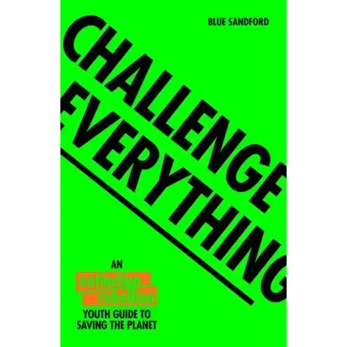 Challenge Everything: An Extinction Rebellion Youth Guide to Saving the Planet