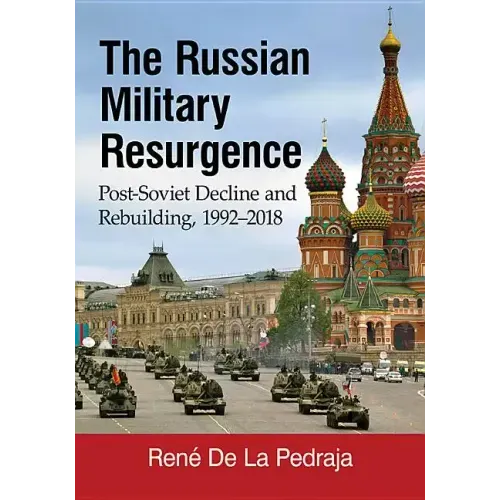 The Russian Military Resurgence: Post-Soviet Decline and Rebuilding, 1992-2018