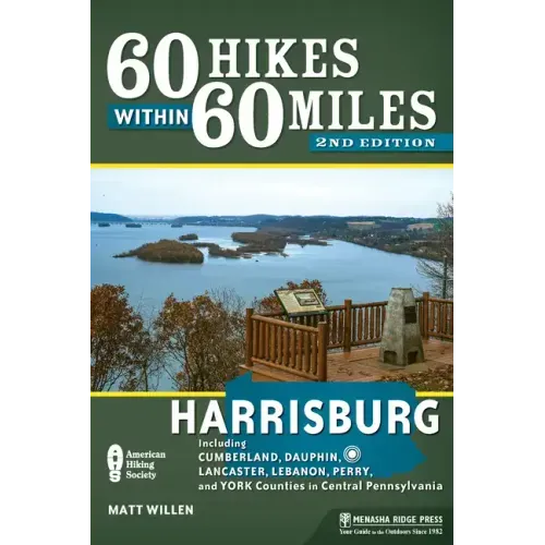 60 Hikes Within 60 Miles: Harrisburg: Including Cumberland, Dauphin, Lancaster, Lebanon, Perry, and York Counties in Central Pennsylvania