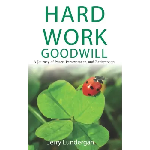Hard Work & Goodwill: A Journey of Peace, Perseverance, and Redemption