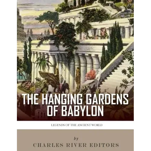 Legends of the Ancient World: The Hanging Gardens of Babylon