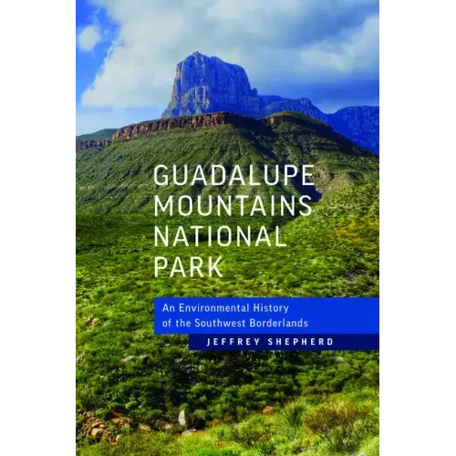 Guadalupe Mountains National Park: An Environmental History of the Southwest Borderlands