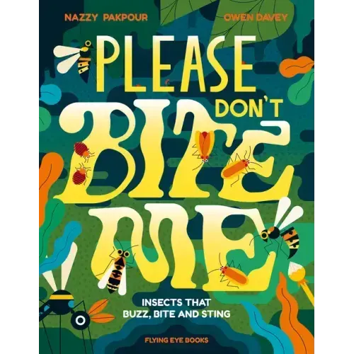 Please Don't Bite Me!: Insects That Buzz, Bite and Sting