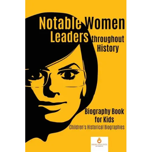 Notable Women Leaders throughout History: Biography Book for Kids Children's Historical Biographies