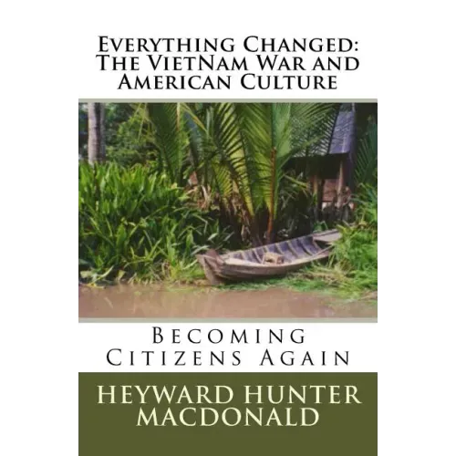 Everything Changed: The VietNam War and American Culture: Lessons Not Learned