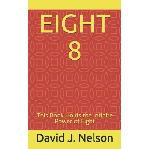 Eight 8: This Book Holds the Infinite Power of Eight