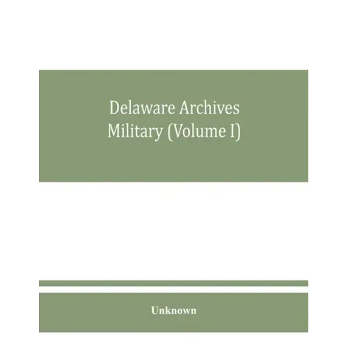 Delaware archives Military (Volume I)