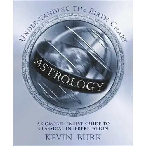 Astrology: Understanding the Birth Chart: A Comprehensive Guide to Classical Interpretation