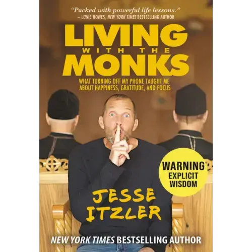 Living with the Monks: What Turning Off My Phone Taught Me about Happiness, Gratitude, and Focus