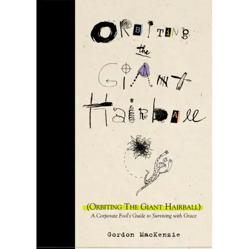 Orbiting the Giant Hairball: A Corporate Fool's Guide to Surviving with Grace