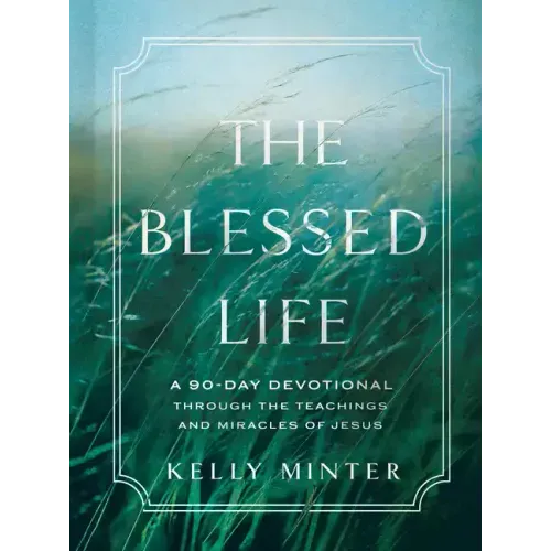 The Blessed Life: A 90-Day Devotional Through the Teachings and Miracles of Jesus