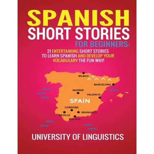Spanish Short Stories for Beginners: 21 Entertaining Short Stories to Learn Spanish and Develop Your Vocabulary the Fun Way!