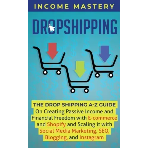 Dropshipping: The DropShipping A-Z Guide on Creating Passive Income and Financial Freedom with E-commerce and Shopify and Scaling it