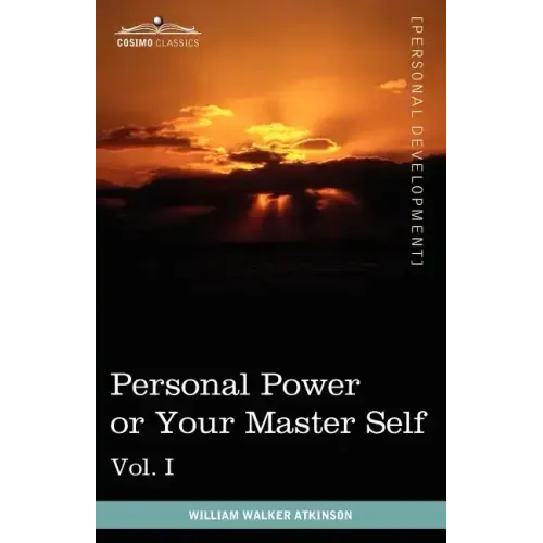 Personal Power Books (in 12 Volumes), Vol. I: Personal Power or Your Master Self
