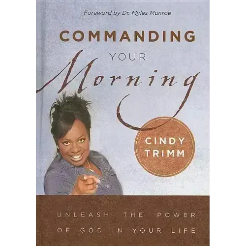Commanding Your Morning: Unleash the Power of God in Your Life