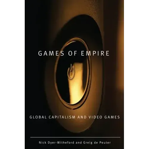 Games of Empire: Global Capitalism and Video Games Volume 29