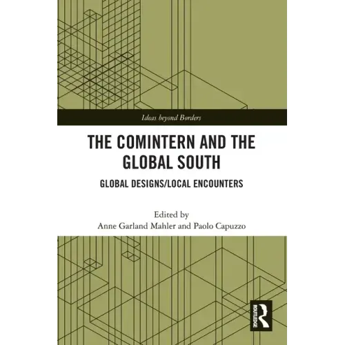 The Comintern and the Global South: Global Designs/Local Encounters