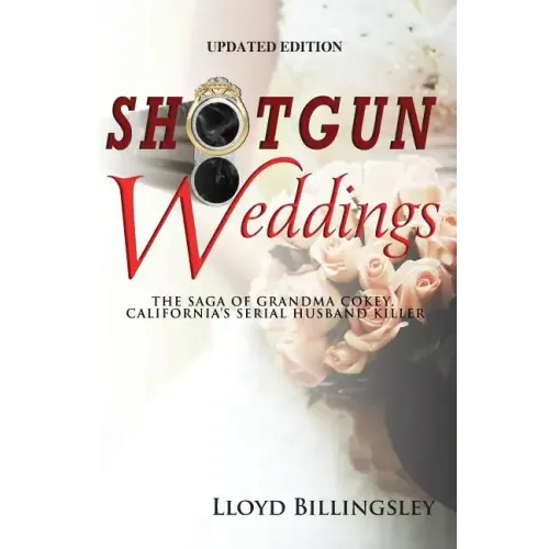 Shotgun Weddings: The Saga of Grandma Cokey, California's Serial Husband Killer