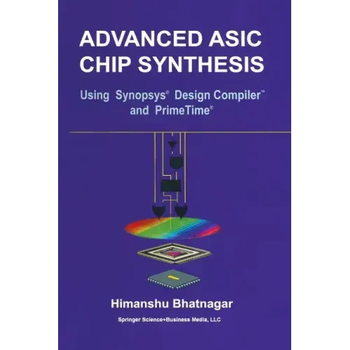Advanced ASIC Chip Synthesis: Using Synopsys(r) Design Compiler(tm) and Primetime(r)