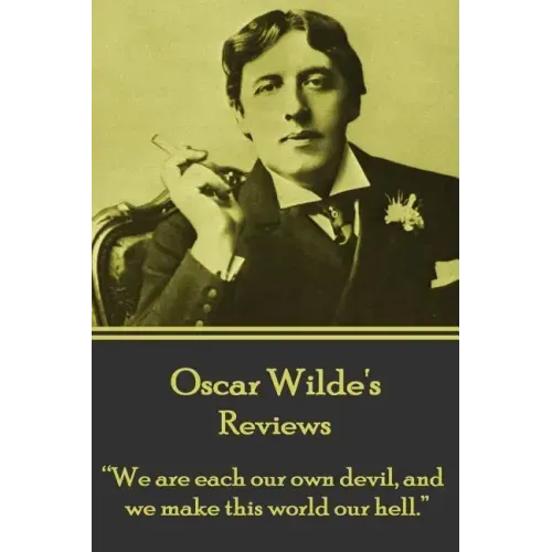 Oscar Wilde - Reviews: "We are each our own devil, and we make this world our hell."