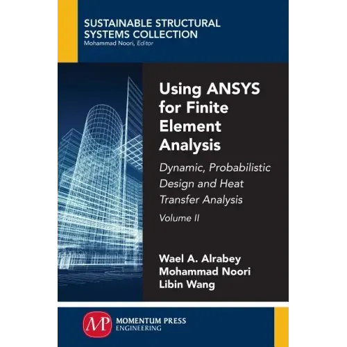 Using ANSYS for Finite Element Analysis, Volume II: Dynamic, Probabilistic Design and Heat Transfer Analysis