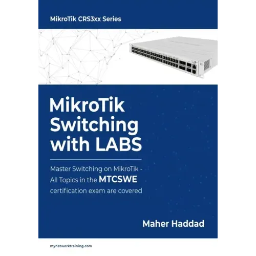 MikroTik Switching with LABS: Master Switching on MikroTik - All Topics in the MTCSWE Certification exam are covered.