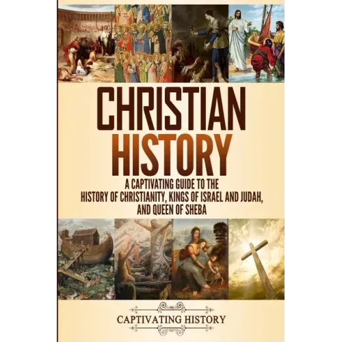 Christian History: A Captivating Guide to the History of Christianity, Kings of Israel and Judah, and Queen of Sheba