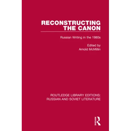 Reconstructing the Canon: Russian Writing in the 1980s