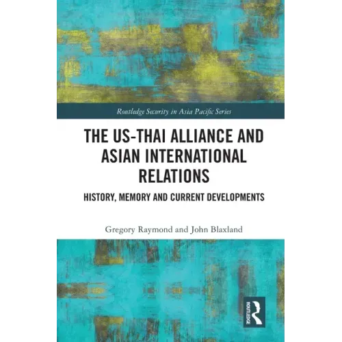 The Us-Thai Alliance and Asian International Relations: History, Memory and Current Developments