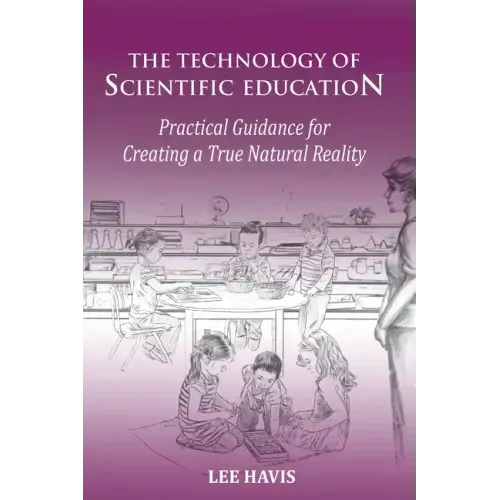 The Technology of Scientific Education: Practical Guidance for Creating a True Natural Reality