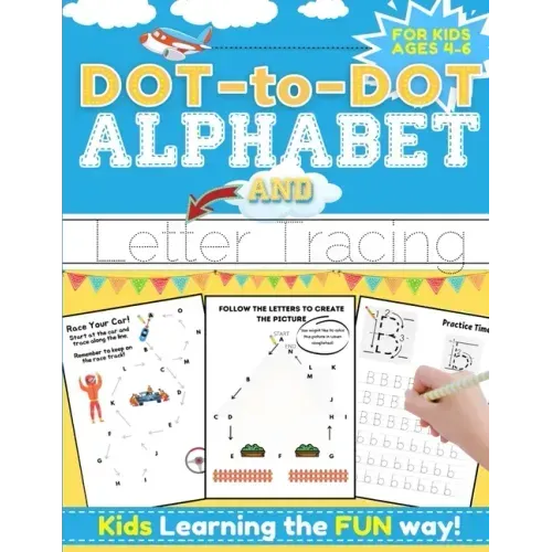 Dot-to-Dot Alphabet and Letter Tracing for Kids Ages 4-6: A Fun and Interactive Workbook for Kids to Learn the Alphabet with dot-to-dot lines, shapes,