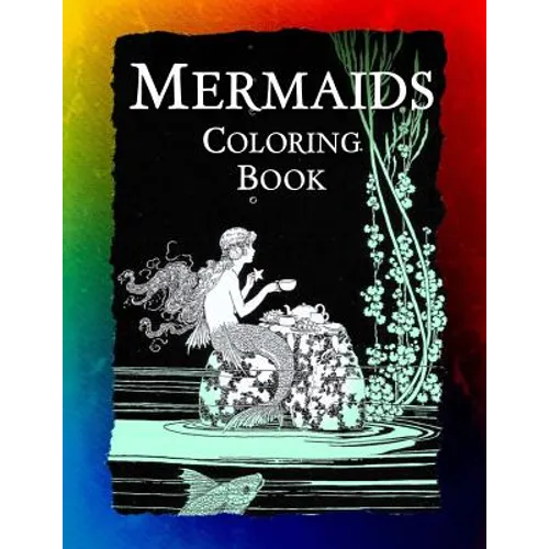 Mermaids Coloring Book: Mermaids, Sirens, Nymphs, Sprites, and Nixies