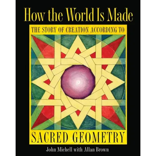 How the World Is Made: The Story of Creation According to Sacred Geometry
