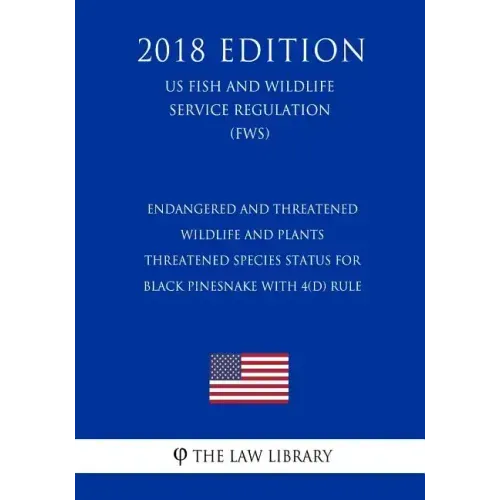 Endangered and Threatened Wildlife and Plants - Threatened Species Status for Black Pinesnake With 4(d) Rule (US Fish and Wildlife Service Regulation)