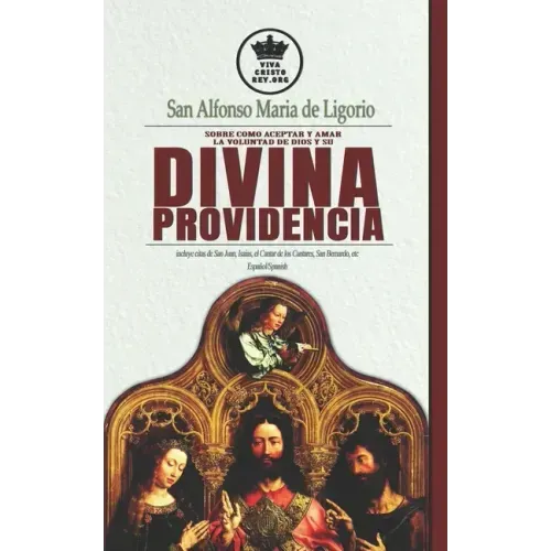 San Alfonso Maria de Ligorio sobre como aceptar y amar la voluntad de Dios y su Divina Providencia, incluye citas de San Juan, Isaias, el Cantar de lo