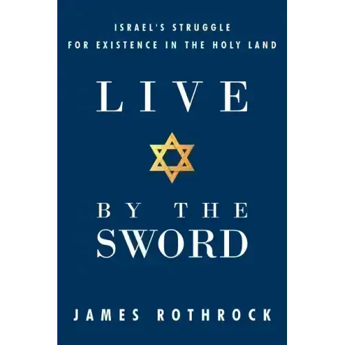 Live by the Sword: Israel's Struggle for Existence in the Holy Land