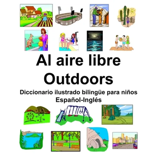 Español-Inglés Al aire libre/Outdoors Diccionario ilustrado bilingüe para niños