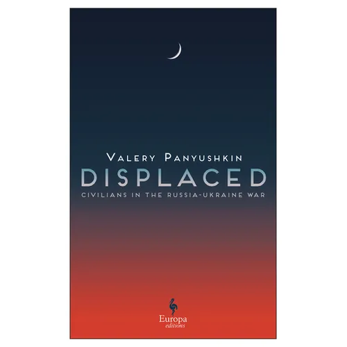Displaced: Civilians in the Russia-Ukraine War