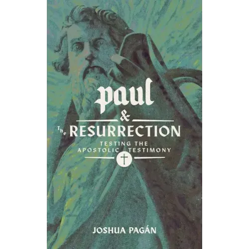 Paul and the Resurrection: Testing the Apostolic Testimony