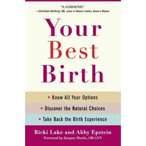 Your Best Birth: Know All Your Options, Discover the Natural Choices, and Take Back the Birth Experience