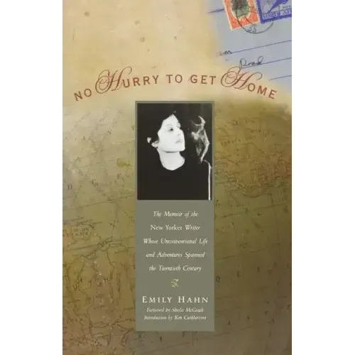 No Hurry to Get Home: The Memoir of the New Yorker Writer Whose Unconventional Life and Adventures Spanned the Century