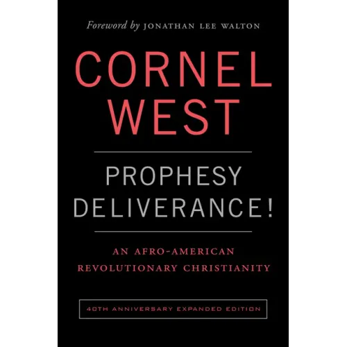 Prophesy Deliverance! 40th Anniversary Expanded Edition: An Afro-American Revolutionary Christianity